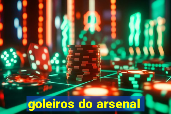 goleiros do arsenal